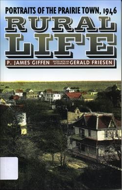 Rural life : portraits of the prairie town, 1946 / P. James Giffen ; edited and with an afterword by Gerald Friesen.