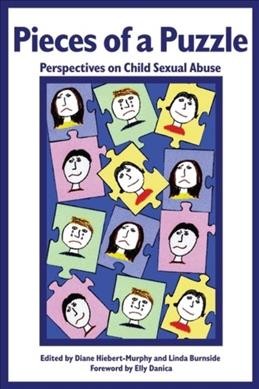 Pieces of a puzzle : perspectives on child sexual abuse / edited by Diane Hiebert-Murphy and Linda Burnside.