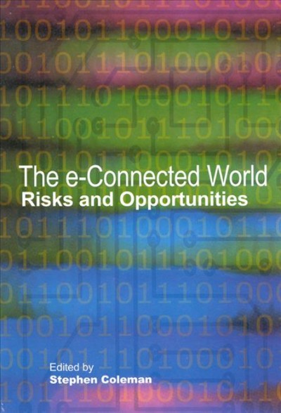 The e-connected world : risks and opportunities / edited by Stephen Coleman.