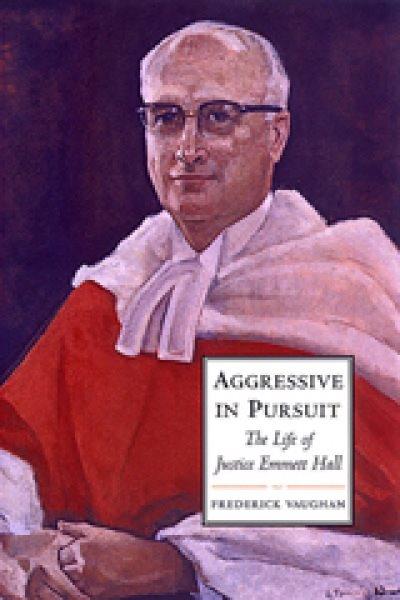 Aggressive in pursuit : the life of Justice Emmett Hall / Frederick Vaughan.