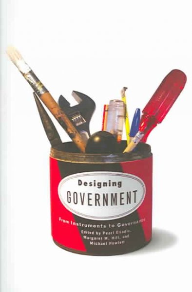 Designing government : from instruments to governance / edited by Pearl Eliadis, Margaret M. Hill and Michael Howlett.