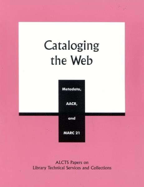 Cataloging the web : metadata, AACR, and MARC 21 / edited by Wayne Jones, Judith R. Ahronheim and Josephine Crawford.