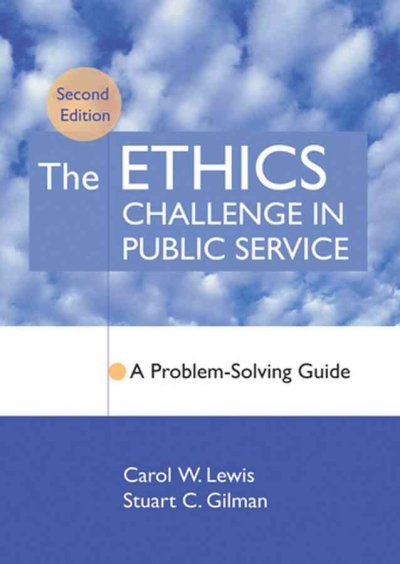 The ethics challenge in public service : a problem-solving guide / by Carol W. Lewis and Stuart C. Gilman.