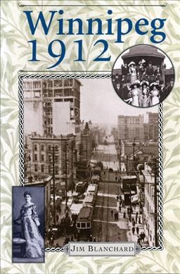 Winnipeg 1912 : diary of a city / Jim Blanchard.