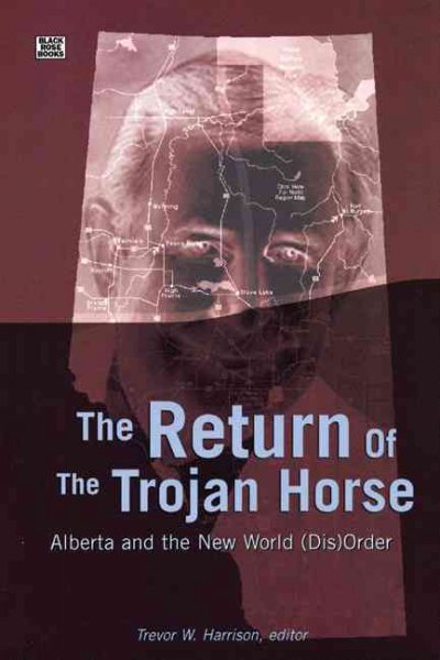 The return of the trojan horse : Alberta and the new world (dis)order / [edited by] Trevor W. Harrison.