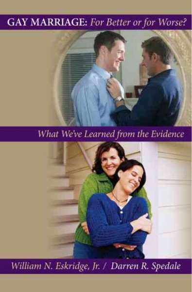 Gay marriage : for better or for worse? : what we've learned from the evidence / William N. Eskridge, Jr. and Darren R. Spedale.