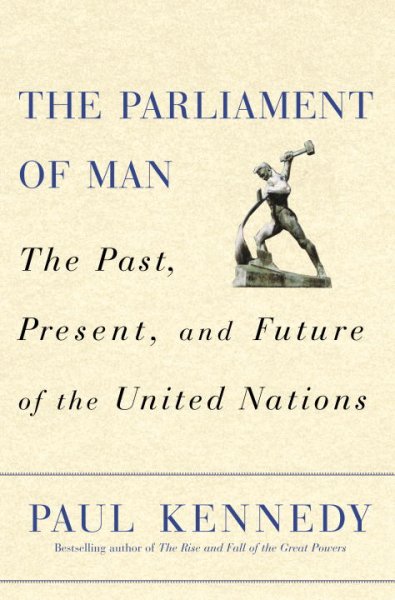 The parliament of man : the past, present and future of the United Nations / Paul Kennedy.