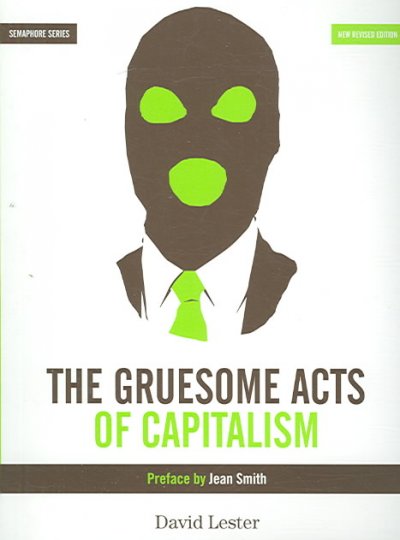 The Gruesome acts of capitalism / compiled by David Lester ; illustrations by David Lester.