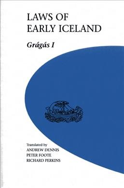 Laws of early Iceland : Grágás : the Codex Regius of Grágás, with material from other manuscripts / translated by Andrew Dennis, Peter Foote, Richard Perkins.