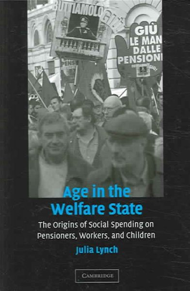 Age in the welfare state : the origins of social spending on pensioners, workers, and children / Julia Lynch.