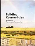 Building communities : the changing face of Manitoba mennonities / by John J. Friesen.