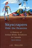 Skyscrapers hide the heavens : a history of Indian-white relations in Canada / J.R. Miller.
