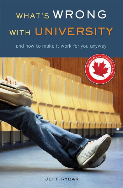 What's wrong with university : and how to make it work for you anyway / Jeff Rybak.