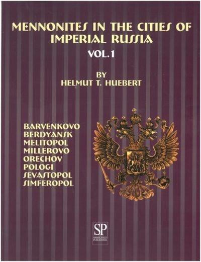 Mennonites in the cities of imperial Russia : vol. 1 / by Helmut T. Huebert.