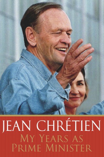 My years as prime minister / Jean Chrétien.