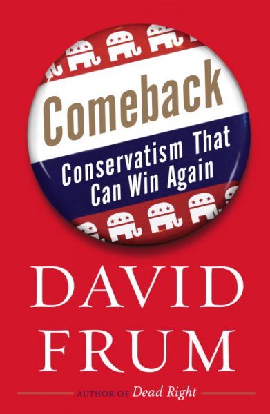 Comeback : conservatism that can win again / David Frum.