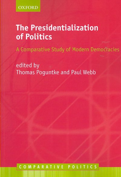 The presidentialization of politics : a comparative study of modern democracies / edited by Thomas Poguntke and Paul Webb.