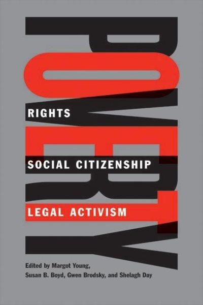 Poverty : rights, social citizenship. and legal activisim / edited by Margot Young ... [et. al.].
