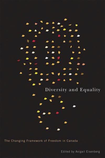 Diversity and equality : the changing framework of freedom in Canada / edited by Avigail Eisenberg.