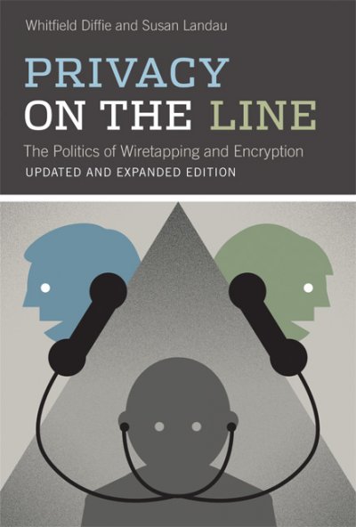 Privacy on the line : the politics of wiretapping and encryption / Whitfield Diffie and Susan Landau.