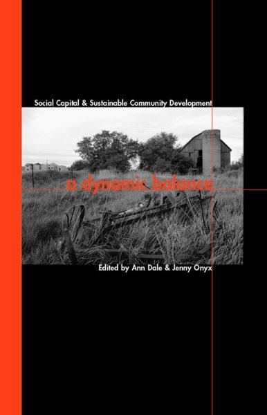 A dynamic balance : social capital and sustainable community development / edited by Ann Dale and Jenny Onyx.