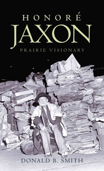 Honoré Jaxon : prairie visionary / Donald B. Smith.