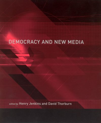 Democracy and new media / edited by Henry Jenkins and David Thorburn ; associate editor, Brad Seawell.