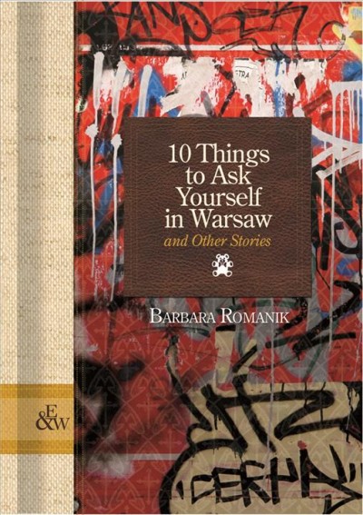 10 things to ask yourself in Warsaw and other stories / Barbara Romanik.