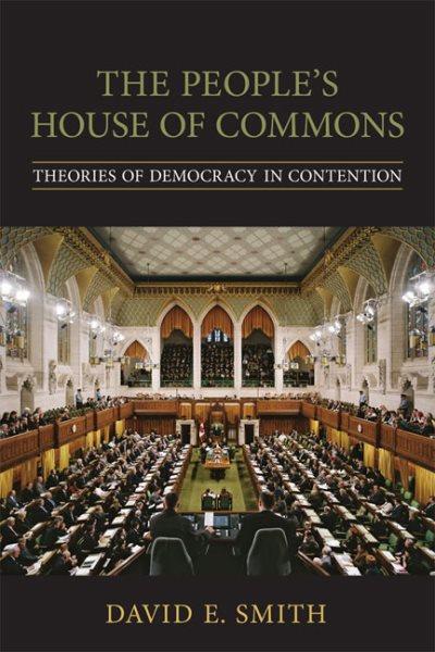 The people's House of Commons : theories of democracy in contention / David E. Smith.