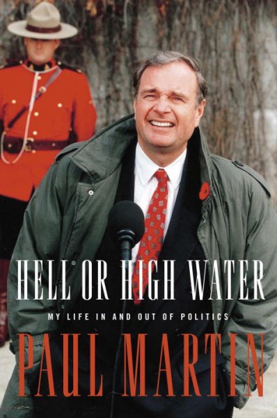 Hell or high water : my life in and out of politics / Paul Martin.