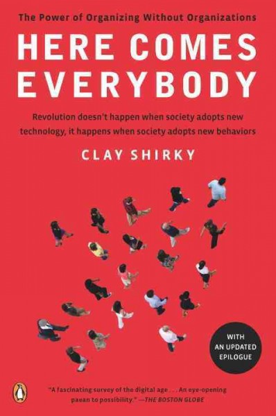 Here comes everybody : the power of organizing without organizations / Clay Shirky.