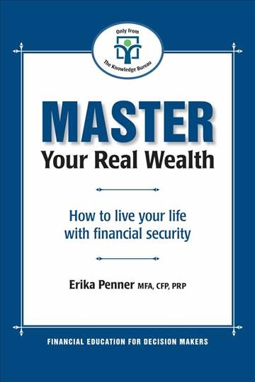 Master your real wealth : how to live your life with financial security / Erika Penner.