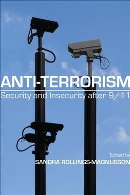 Anti-terrorism : security and insecurity after 9/11 / edited by Sandra Rollings-Magnusson.