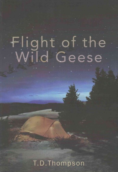 Flight of the wild geese / T.D. Thompson.