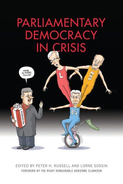 Parliamentary democracy in crisis / edited by Peter H. Russell and Lorne Sossin.