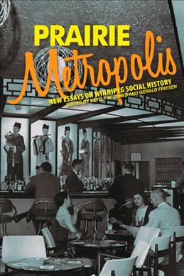 Prairie metropolis : new essays on Winnipeg social history / edited by Esyllt W. Jones and Gerald Friesen.