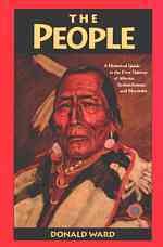 The people : a historical guide to the First Nations of Alberta, Saskatchewan and Manitoba / Donald Ward.