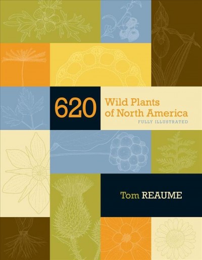 620 wild plants of North America : fully illustrated / Tom Reaume.