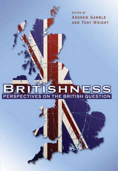 Britishness : perspectives on the Britishness question / edited by Andrew Gamble and Tony Wright.