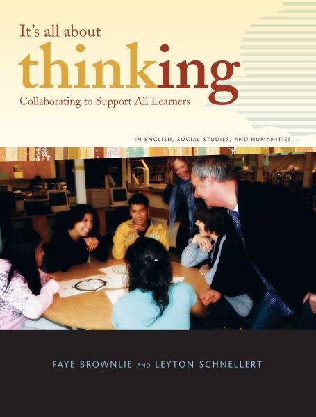 It's all about thinking : collaborating to support all learners / Faye Brownlie and Leyton Schnellert.