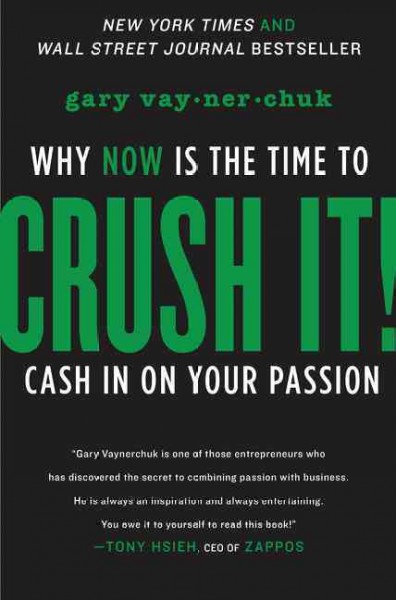 Crush it! : why now is the time to cash in on your passion / Gary Vaynerchuk.