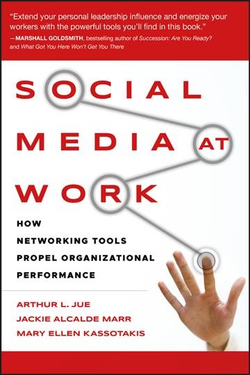 Social media at work : how networking tools propel organizational performance / Arthur L. Jue, Jackie Alcalde Marr, Mary Ellen Kassotakis.