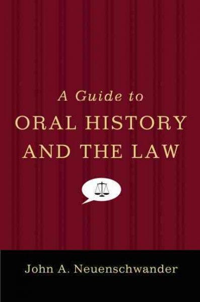 A guide to oral history and the law / John A. Neuenschwander.