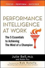 Performance intelligence at work : the five essentials to achieving the mind of a champion / by Julie Bell, with Robin Pou.