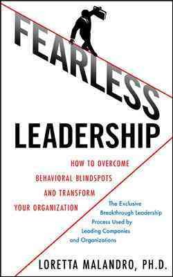 Fearless leadership : how to overcome behavioral blind spots and transform your organization / Loretta Malandro.