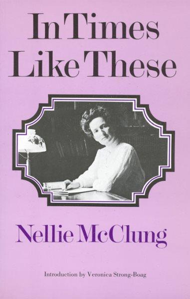In times like these / Nellie L. McClung; with an introduction by Veronica Strong-Boag.