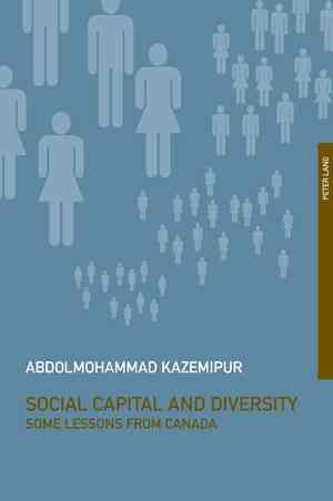 Social capital and diversity : some lessons from Canada / Abdolmohammad Kazemipur.