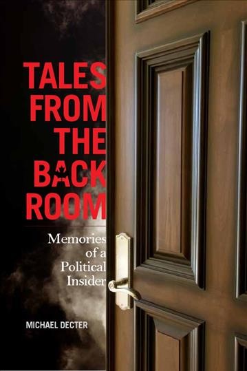Tales from the back room : memories of a political insider / Michael Decter.
