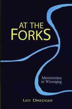 At the forks : Mennonites in Winnipeg / Leo Driedger.
