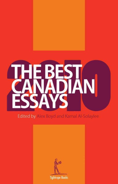 The best Canadian essays, 2010 / edited by Alex Boyd & Kamal Al-Solaylee.